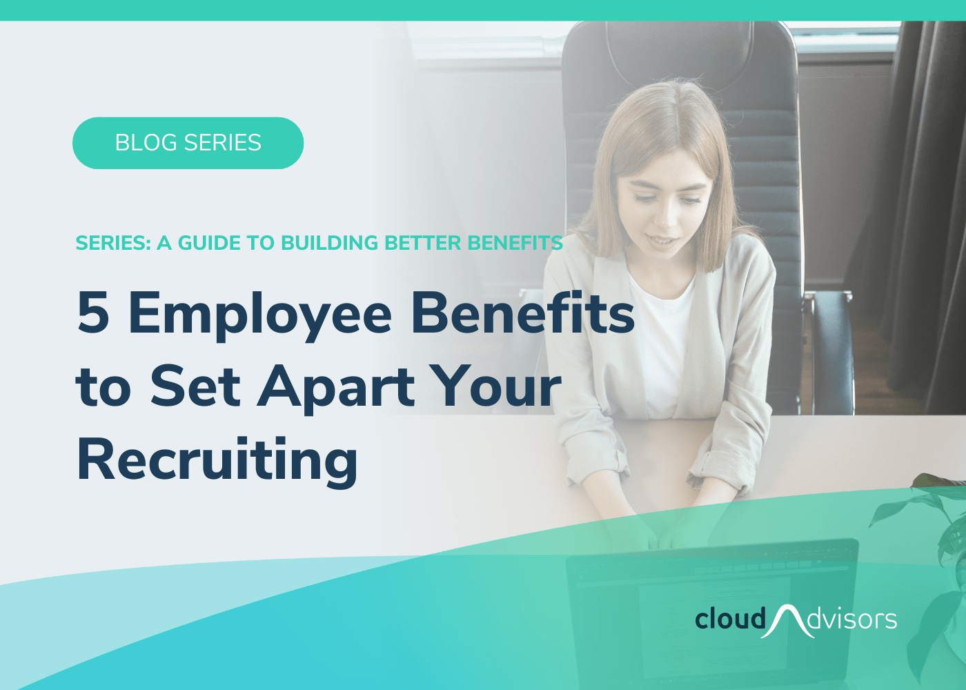 5 Employee Benefits to Set Apart Your Recruiting