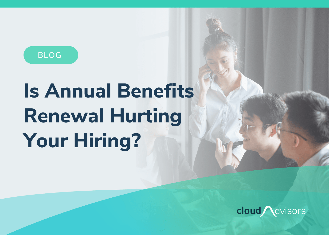 Is Annual Benefits Renewal Hurting Your Hiring?