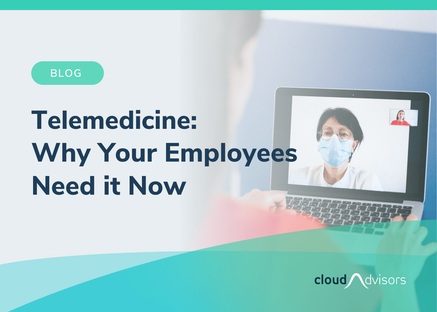 Telemedicine: Why Your Employees Need it Now